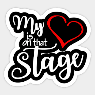 My Heart Is On That Stage Sticker